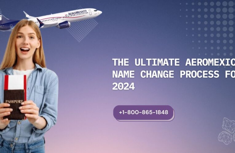 The Ultimate Aeromexico Name Change Process for 2024