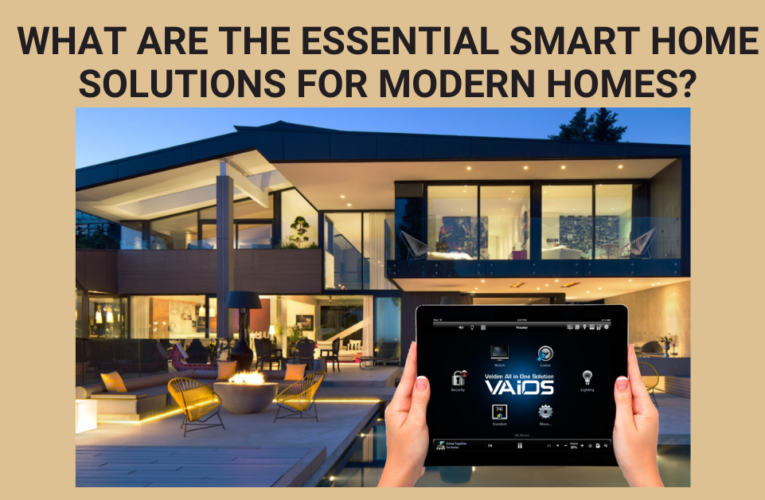 What Are the Essential Smart Home Solutions for Modern Homes?