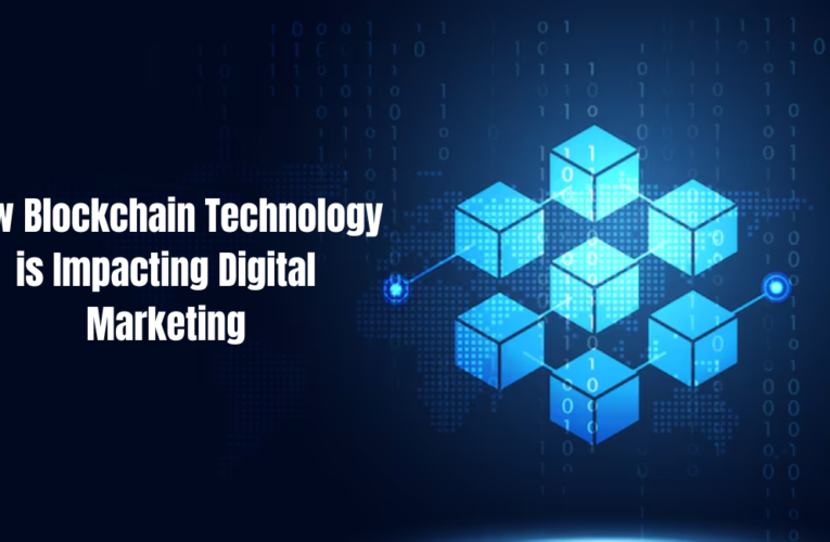How Blockchain Technology is Impacting Digital Marketing