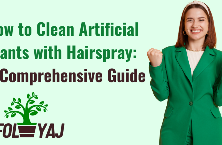 How to Clean Artificial Plants with Hairspray: A Comprehensive Guide