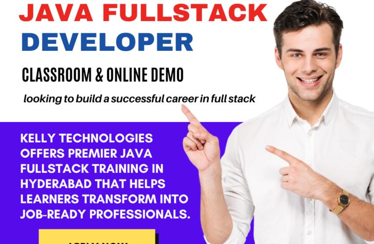 Java Junkies Rejoice! Cutting-edge Full Stack Training in Hyderabad with Kelly Technologies