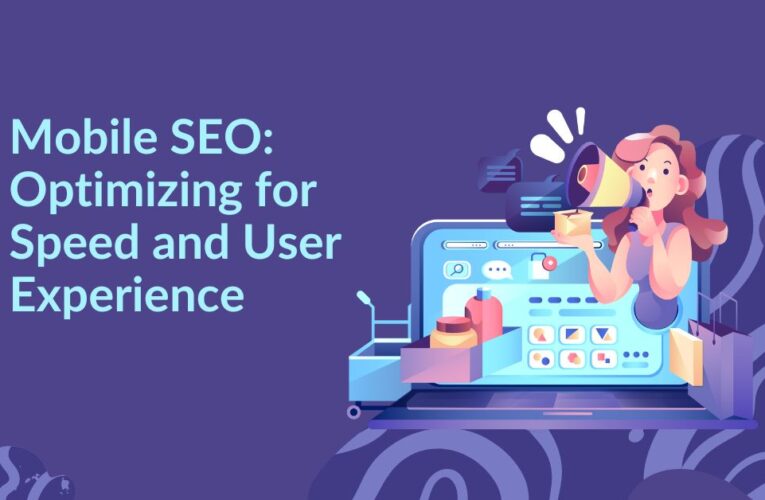 Mobile SEO: Optimizing for Speed and User Experience