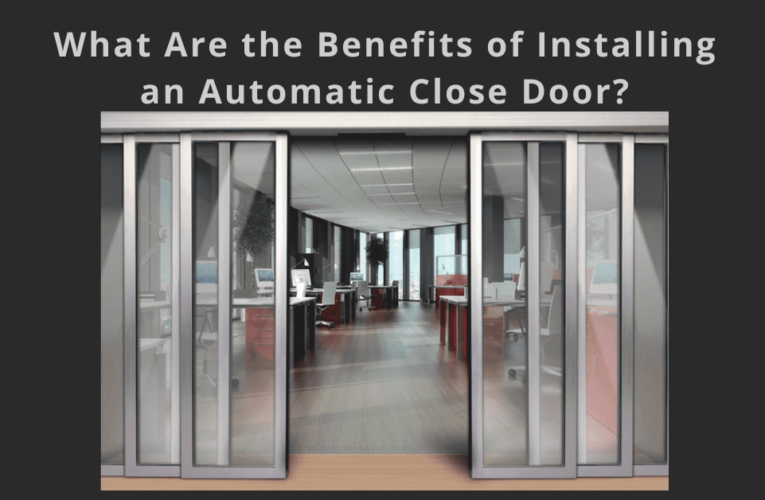 What Are the Benefits of Installing an Automatic Close Door?