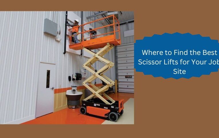 Where to Find the Best Scissor Lifts for Your Job Site